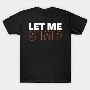 Let Me Simp T-Shirt